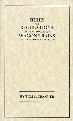 Rules and Regulations by which to Conduct Wagon Trains Drawn by Oxen on the Plains. Pamphlet, by Tom C. Cranmer