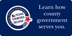 Texas Counties Deliver. Learn how county government serves you
