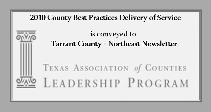 2010 County Best Practices Delivery of Service is conveyed to Tarrant County Northeast Newsletter Texas Association of Counties Leadership Program